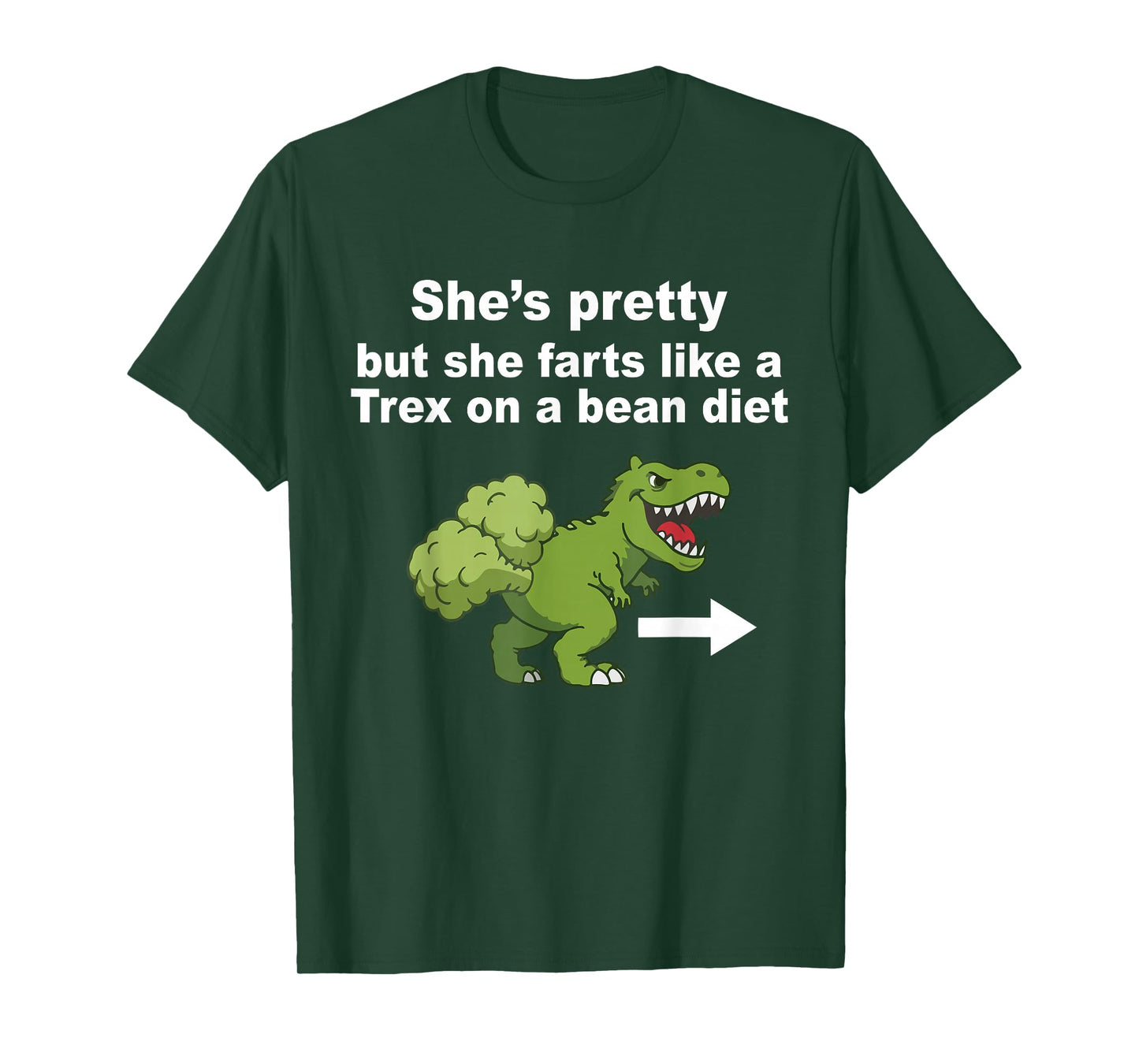 She’s Pretty But She Farts Like A T Rex On A Bean Diet T-Shirt
