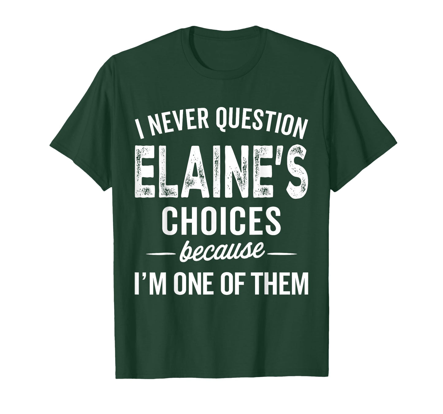I Never Question Elaine’s Choices - Elaine Personalized Name T-Shirt