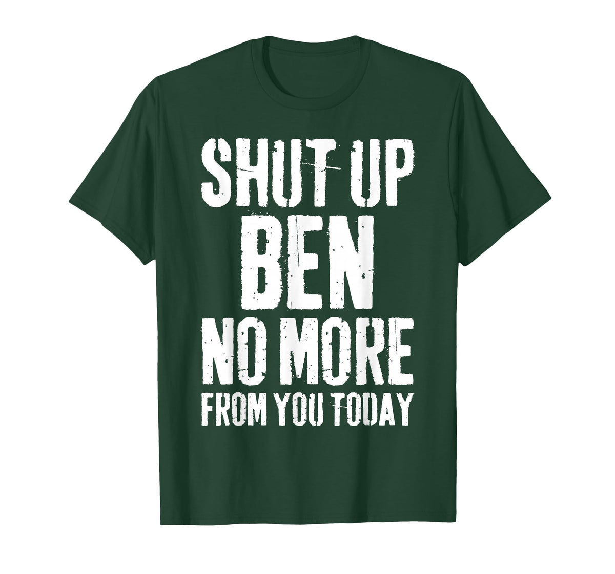 Funny Ben Name Shut Up Ben No More from You Today T-Shirt