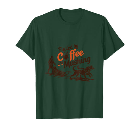 Fueled by Coffee and Mushing, Husky Dog Mushing and Musher T-Shirt