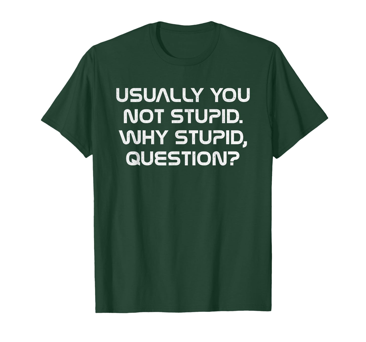 Usually You Not Stupid Why Stupid Question T-Shirt