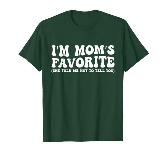 I m Mom s Favorite She Told Me Not to Tell You Funny Groovy T-Shirt