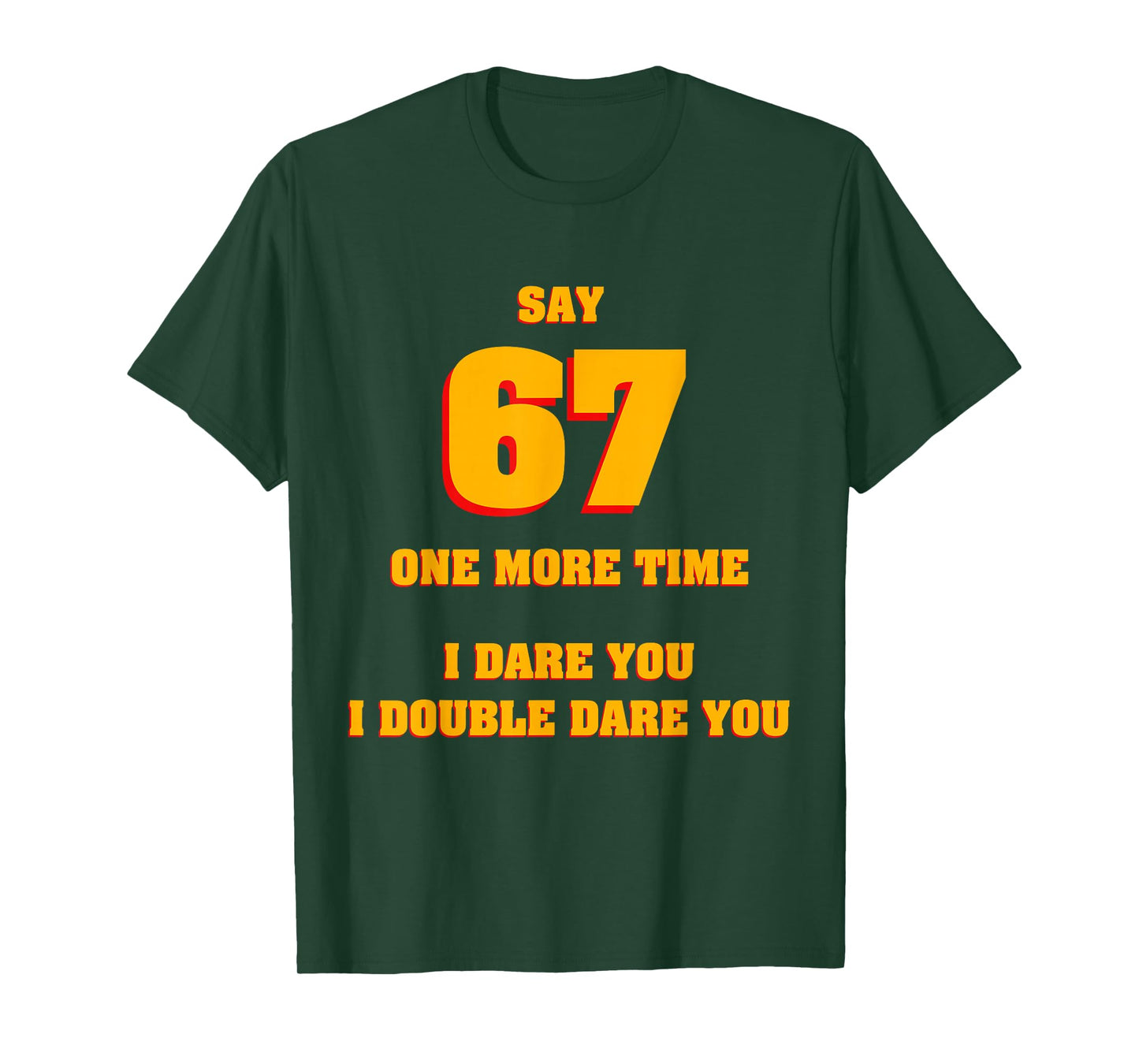 Say 67 I Dare You Funny Anti-Meme Fed Up Parents Teachers T-Shirt