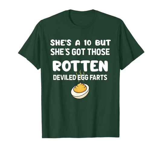 She's A 10 But She's Got Those Rotten Deviled Egg Farts T-Shirt