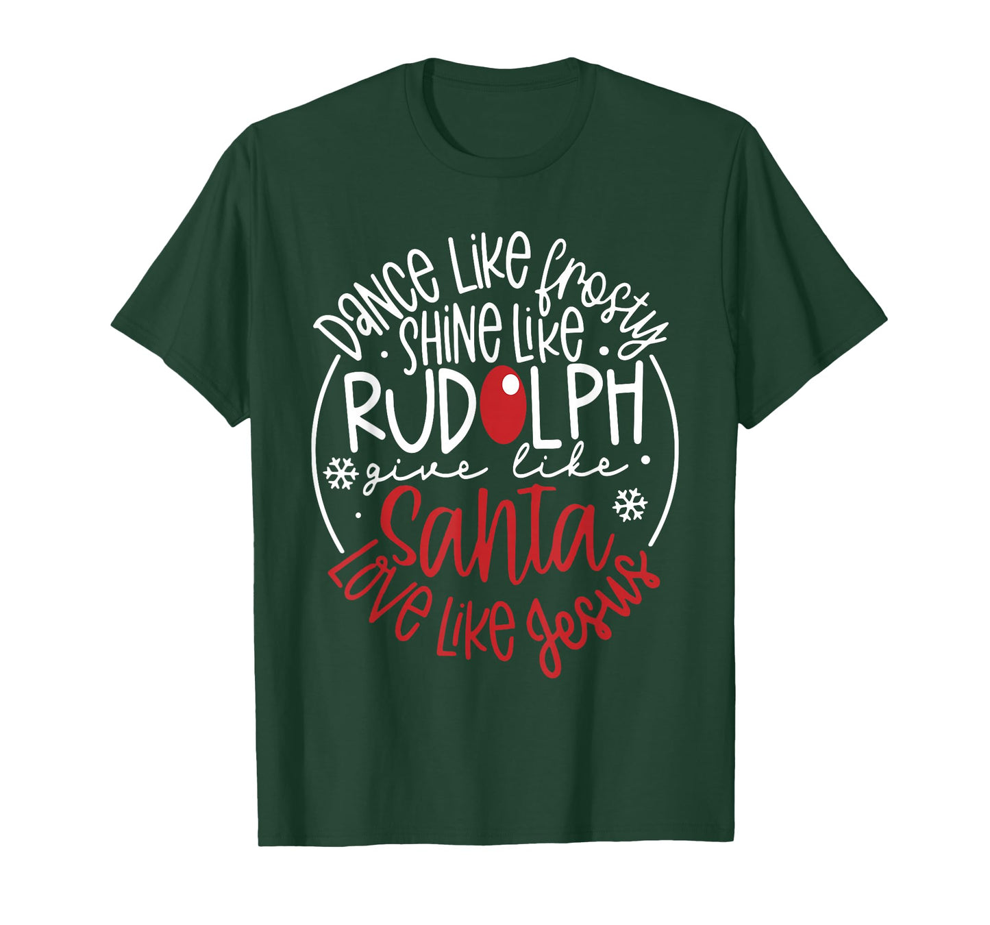 Dance Like Frosty Shine Like Rudolph Give Like Santa Xmas T-Shirt