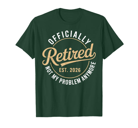 Officially Retired 2026 not My Problem Anymore T-Shirt