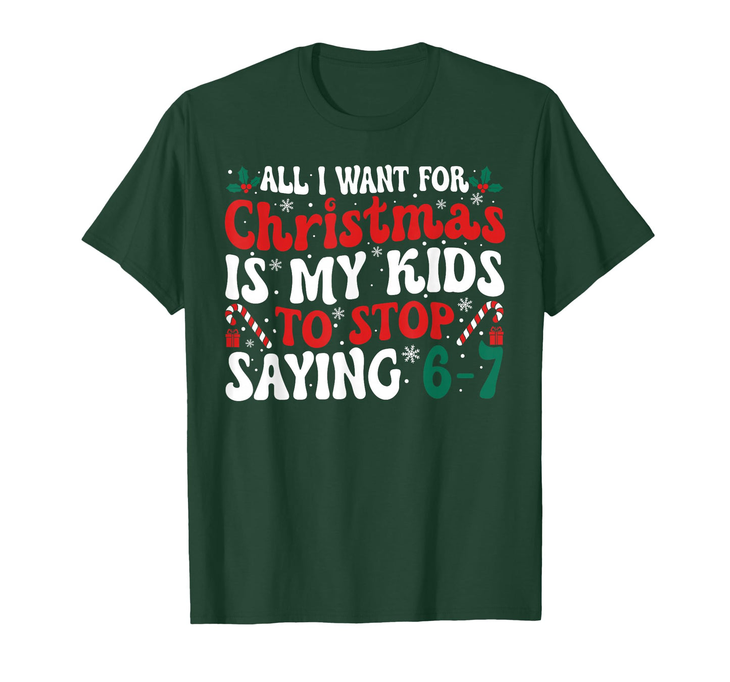 Funny All I Want for Christmas is My Kids to Stop Saying 6-7 T-Shirt