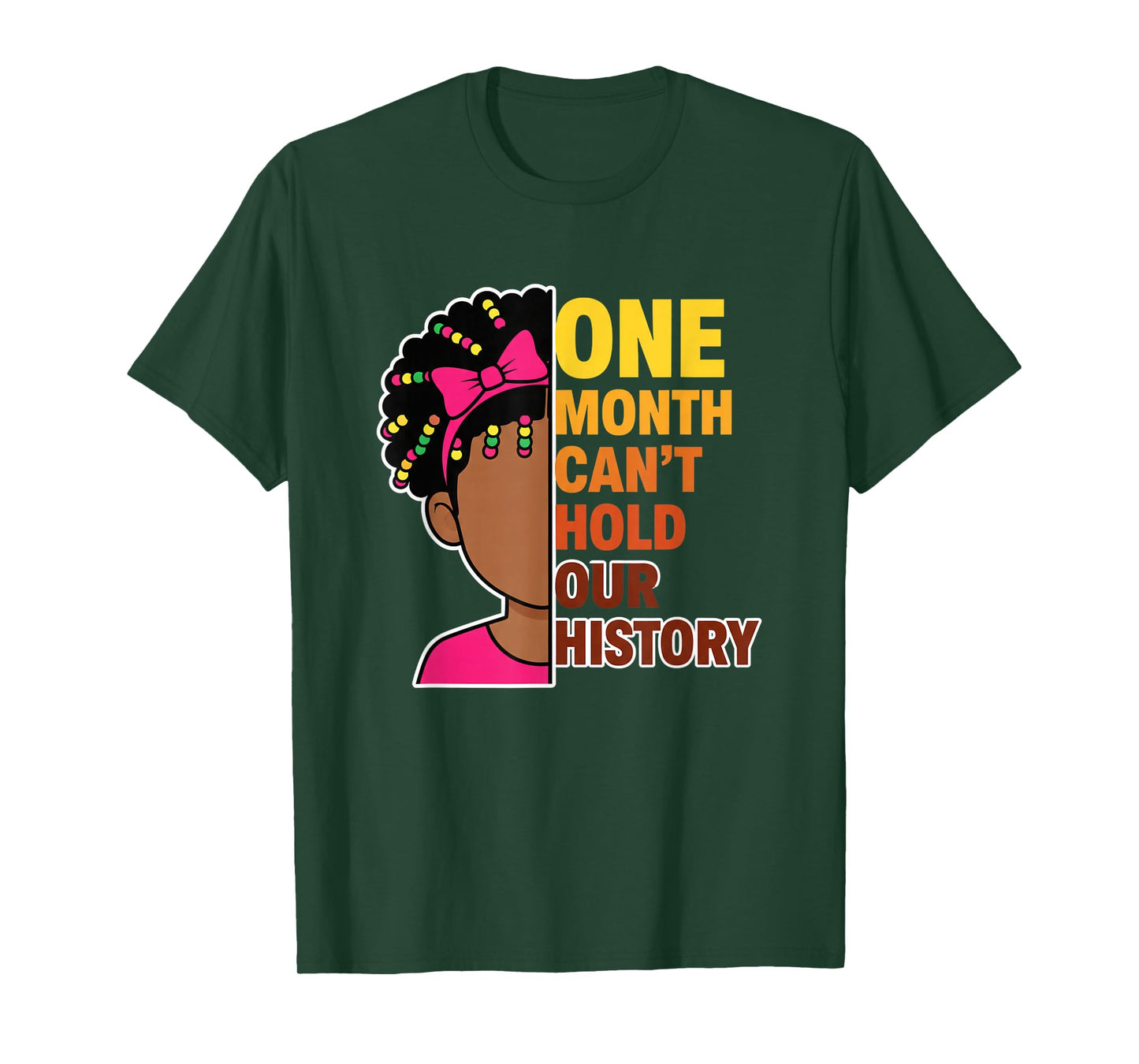 One Month Can't Hold Our History Black History Month Girl T-Shirt