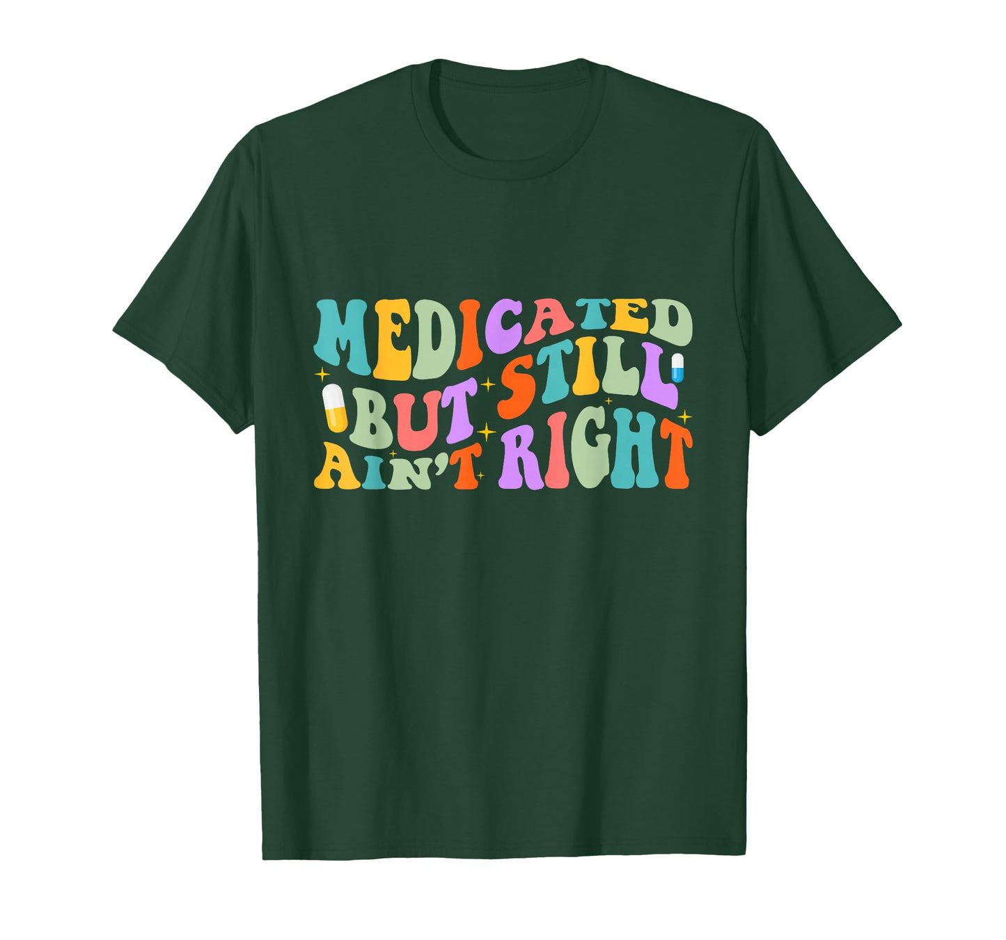 Medicated But Still Ain't Right Funny Humor Mental Health T-Shirt