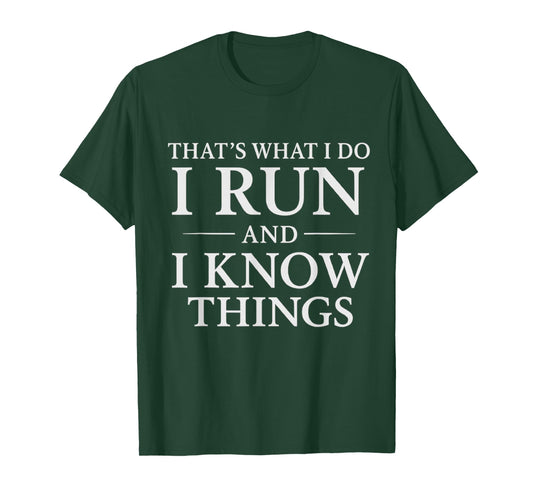 That’s What I Do I Run and I Know Things for Runners Humor T-Shirt