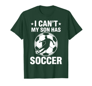 I Can't My Son Has Soccer T-Shirt