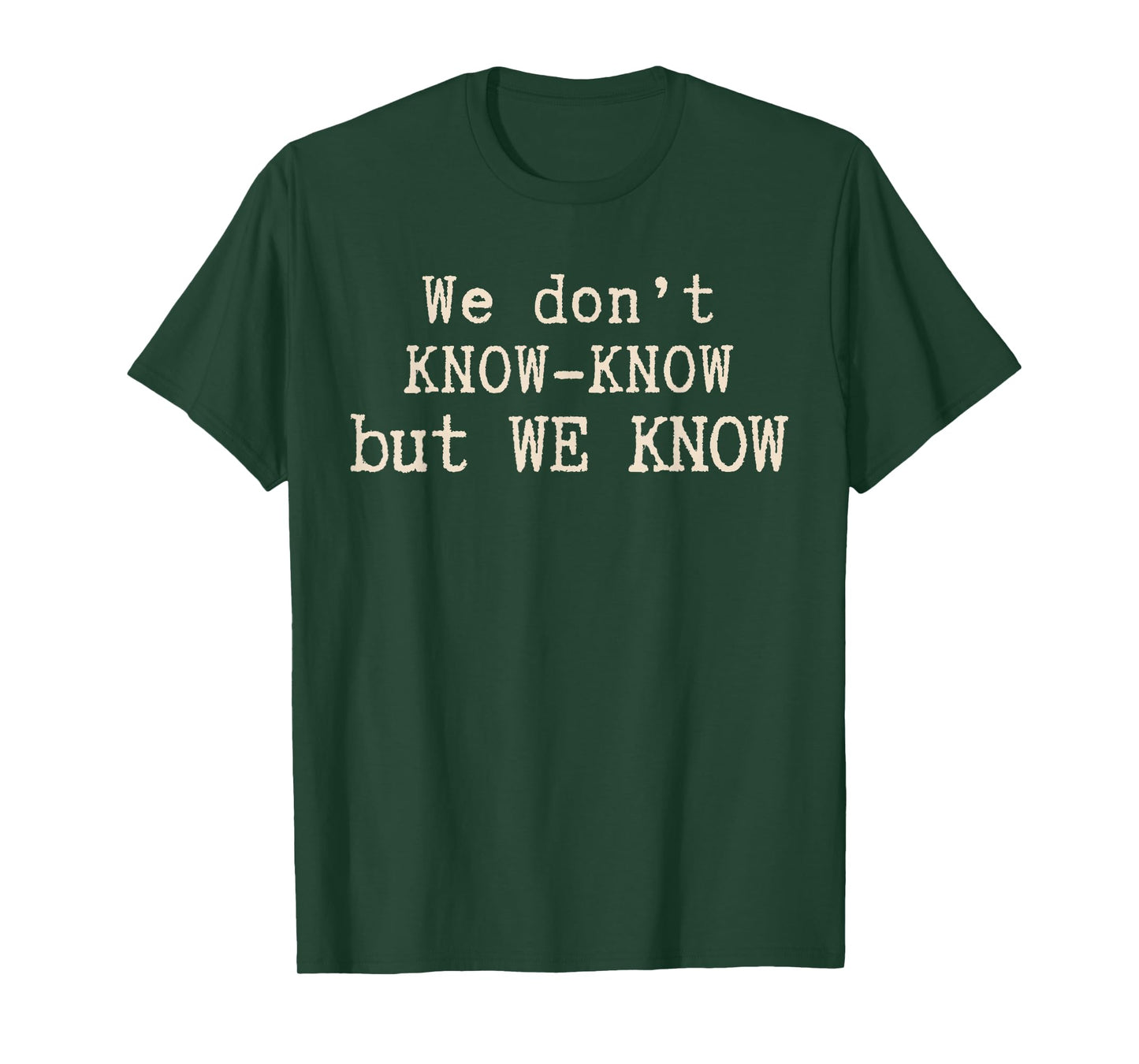 We Don’t Know Know But We Know Meme Humor Quote T-Shirt