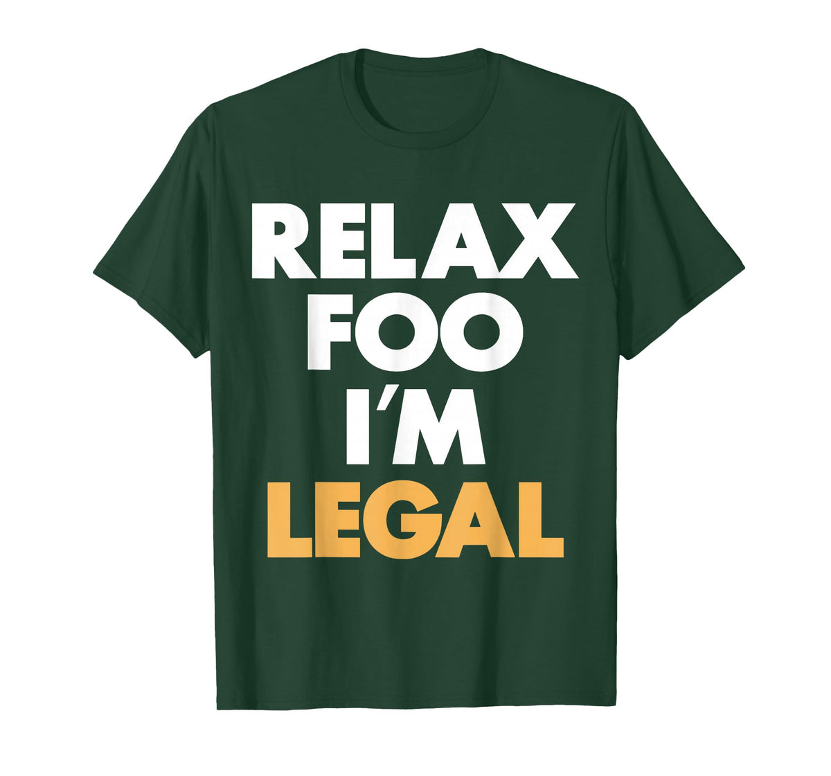 Relax Foo I'm Legal T-Shirt