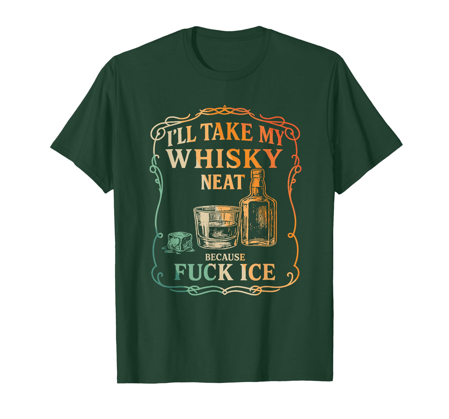 I'll Take My Whisky Neat Because Fuck ICE T-Shirt