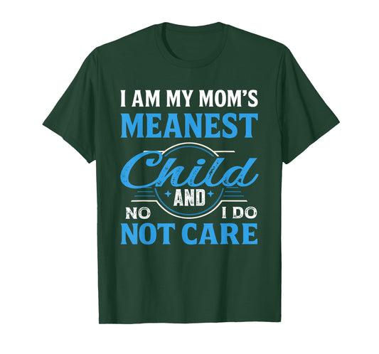I Am My Mom's Meanest Child and No I Do Not Care T-Shirt