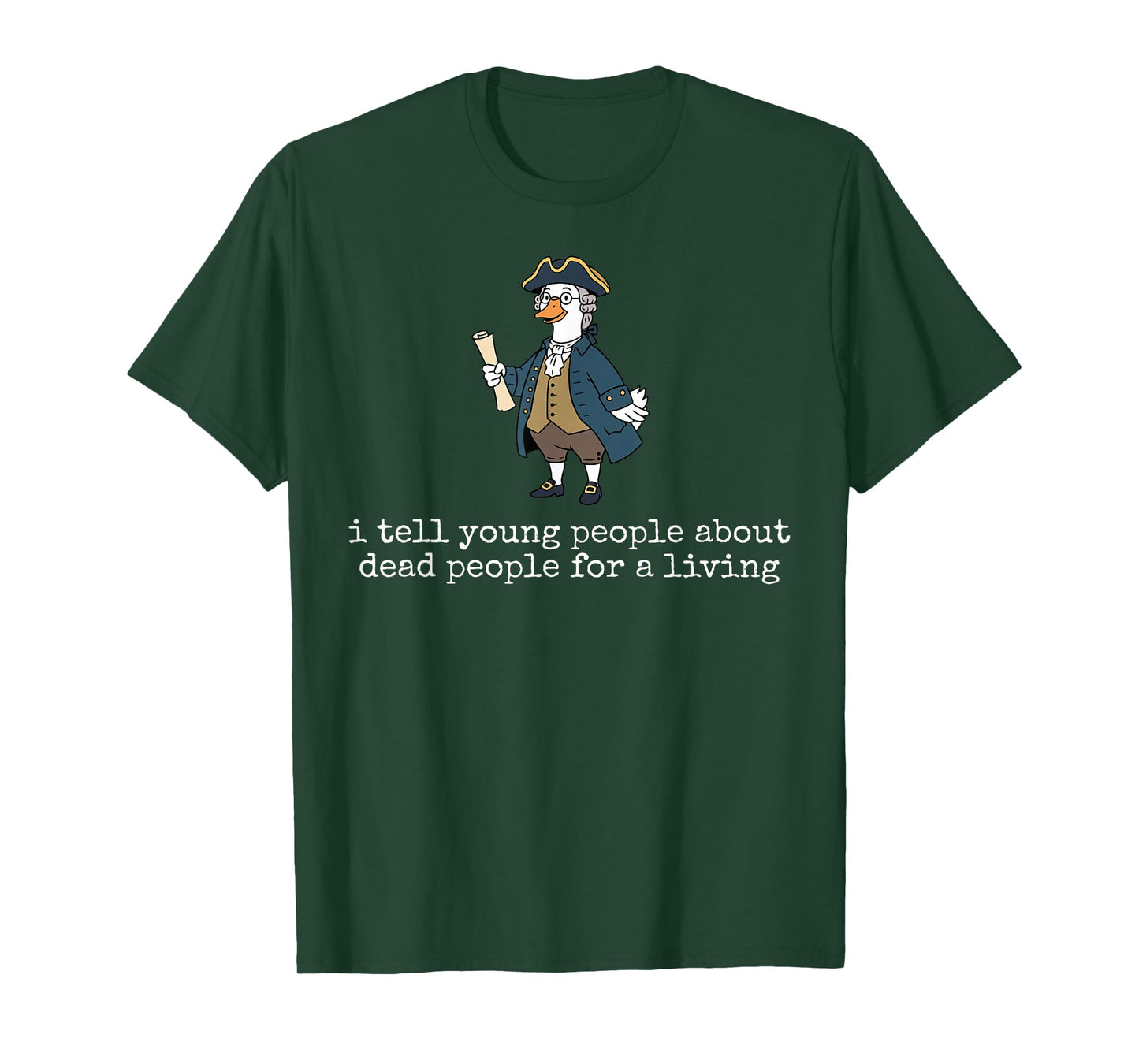 Goose History Teacher I Tell Young People About Dead People T-Shirt