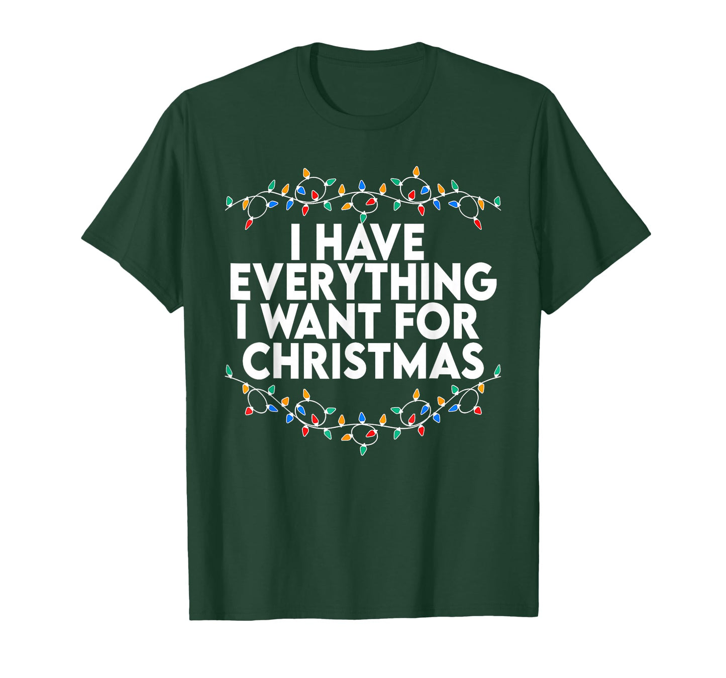 I Have Everything I Want for Christmas Its Me I'm Everything T-Shirt