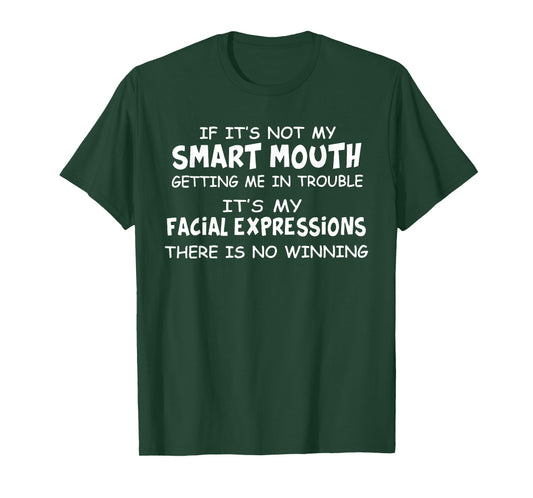 If Its Not My Smart Mouths Getting Me in Trouble Funny Sayin T-Shirt
