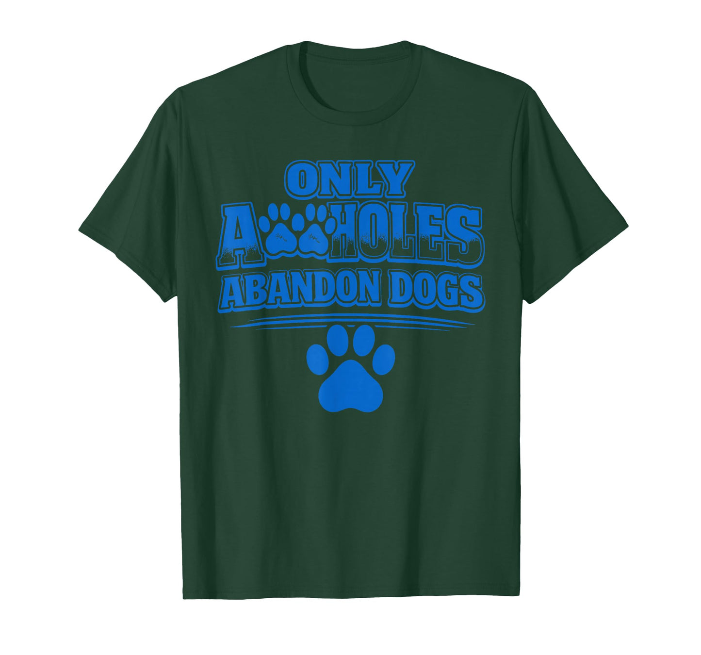 Only A Holes Abandon Dogs Animal Welfare Quote T-Shirt