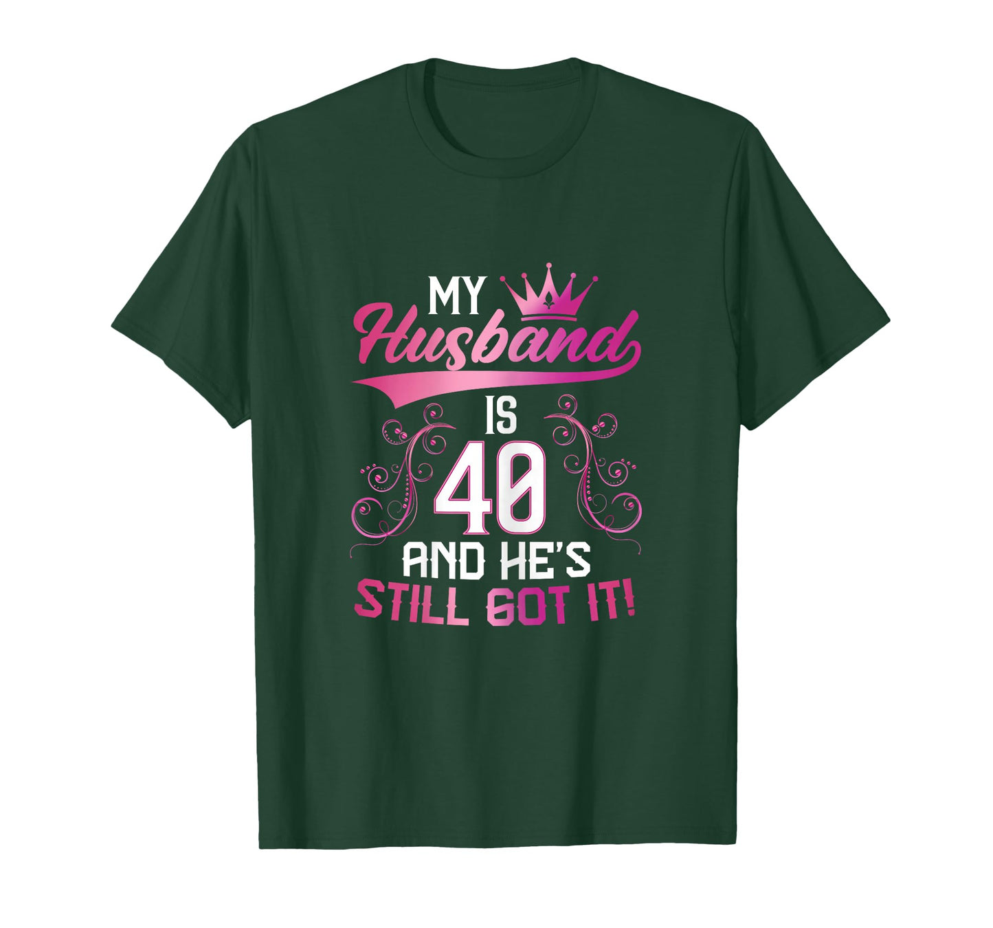 Funny 40th Birthday My Husband is 40 and He's Still Got It T-Shirt