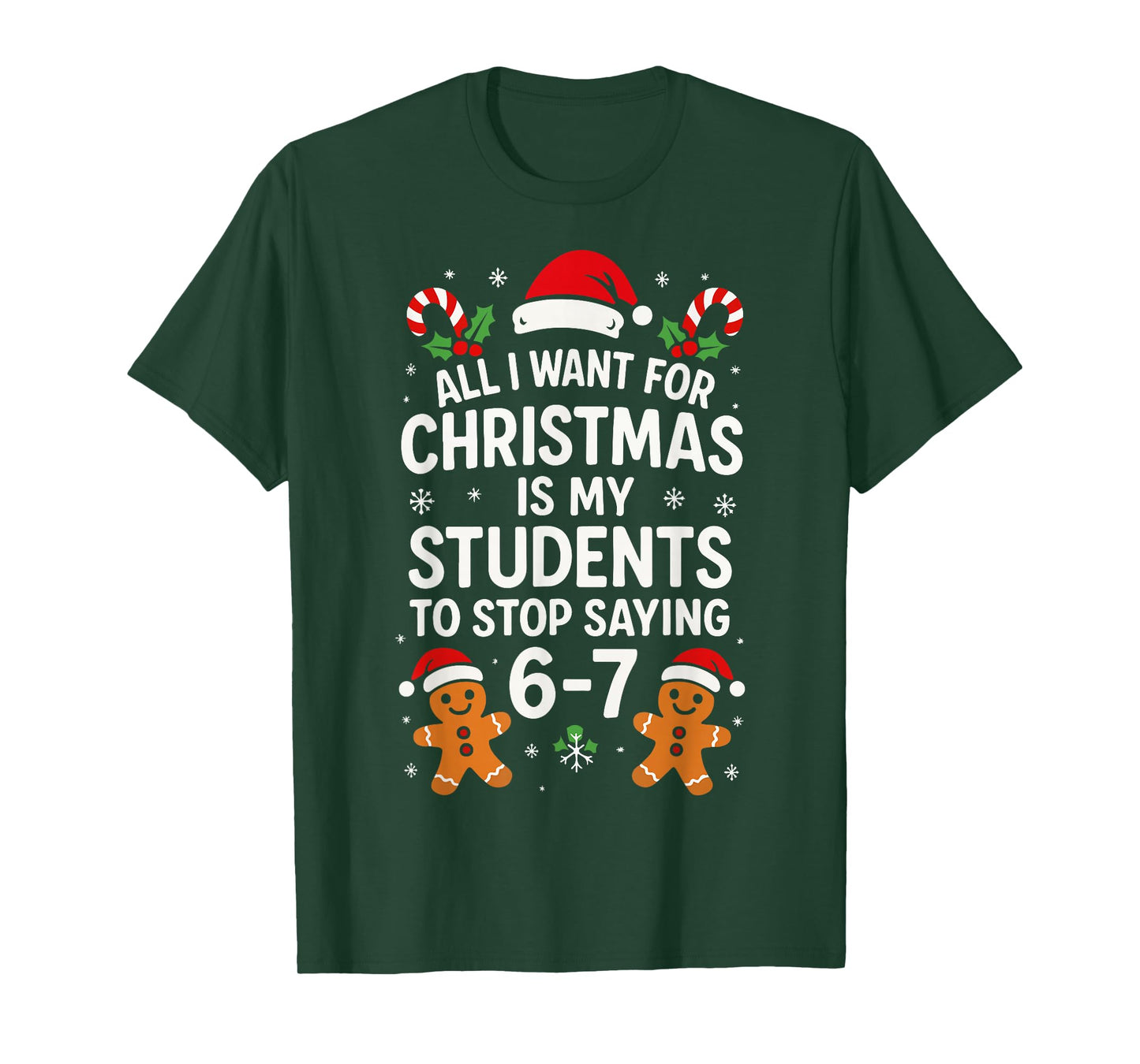 All I Want for Christmas is My Students to Stop Saying 67 T-Shirt