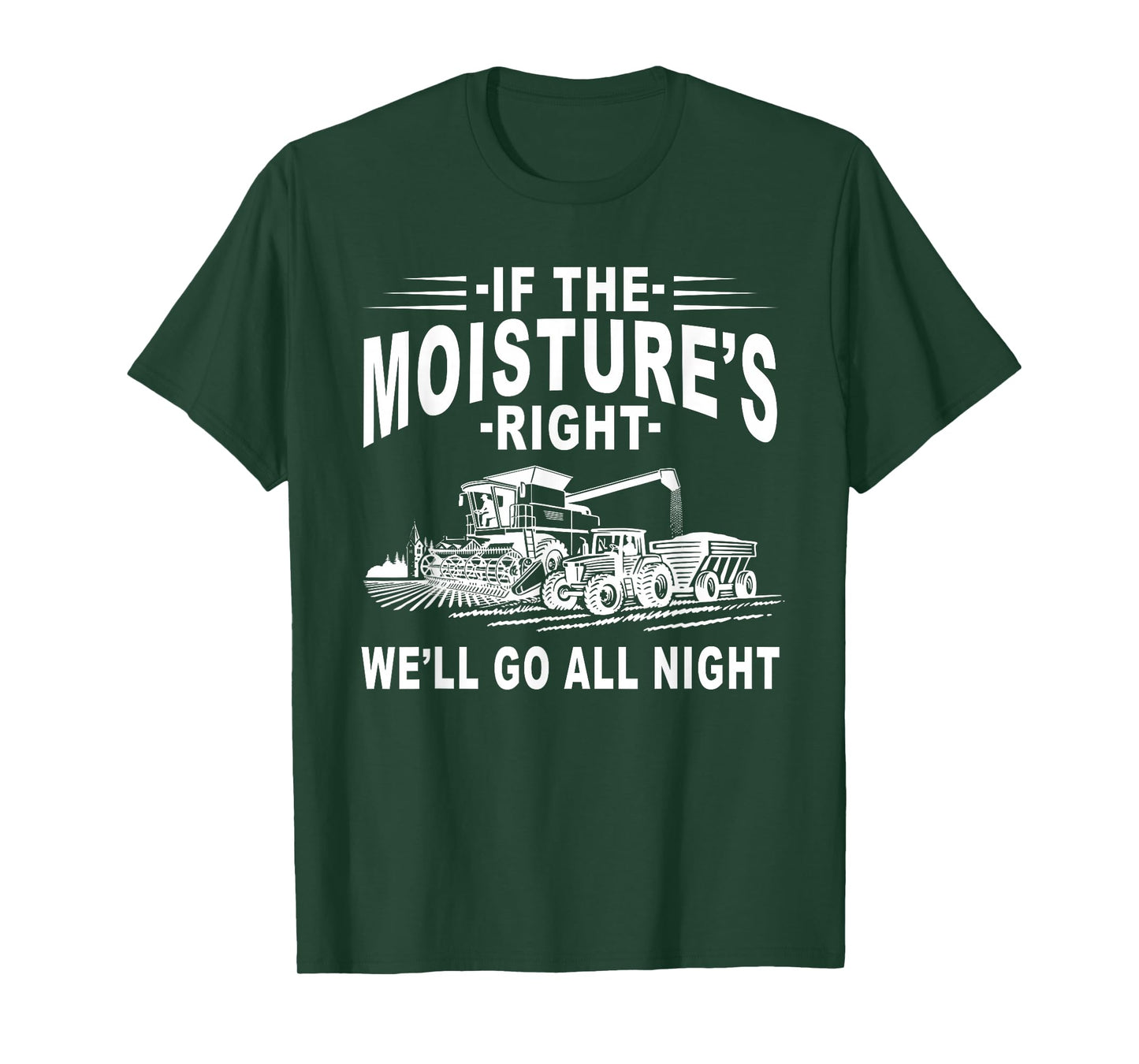 If The Moisture's Right We'll Go All Night Farmer Farming T-Shirt