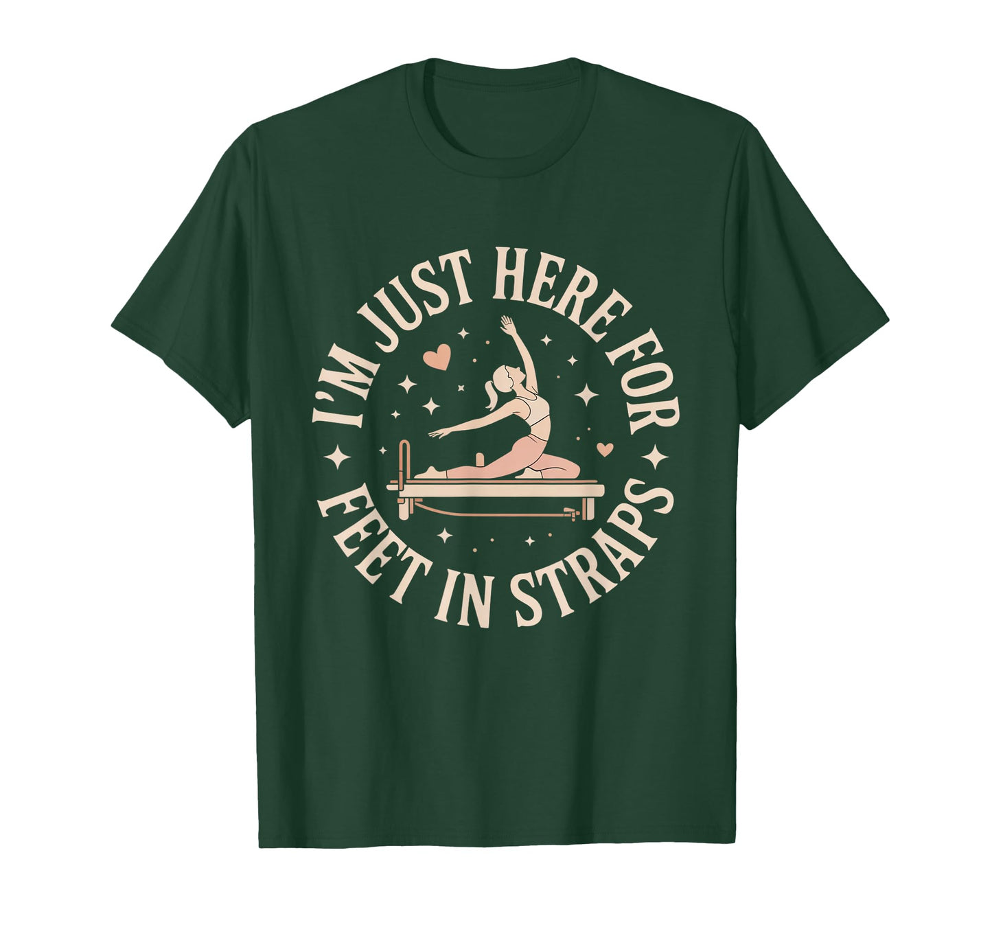 I'm Just Here for Feet in Straps Pilates Lover Pilates T-Shirt