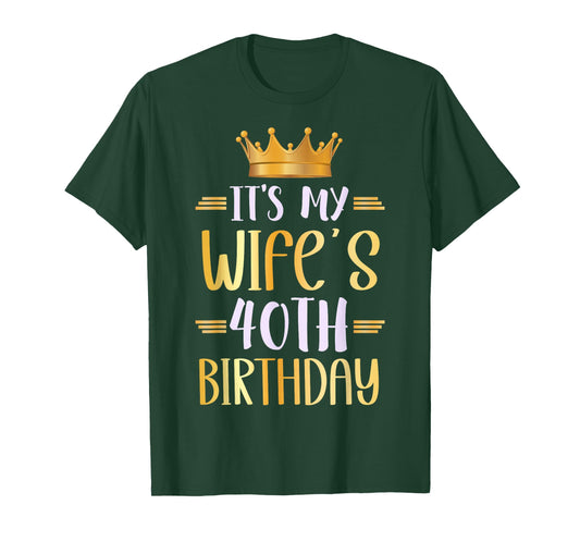 It's My Wife's 40th Birthday Happy 40 Years Old T-Shirt