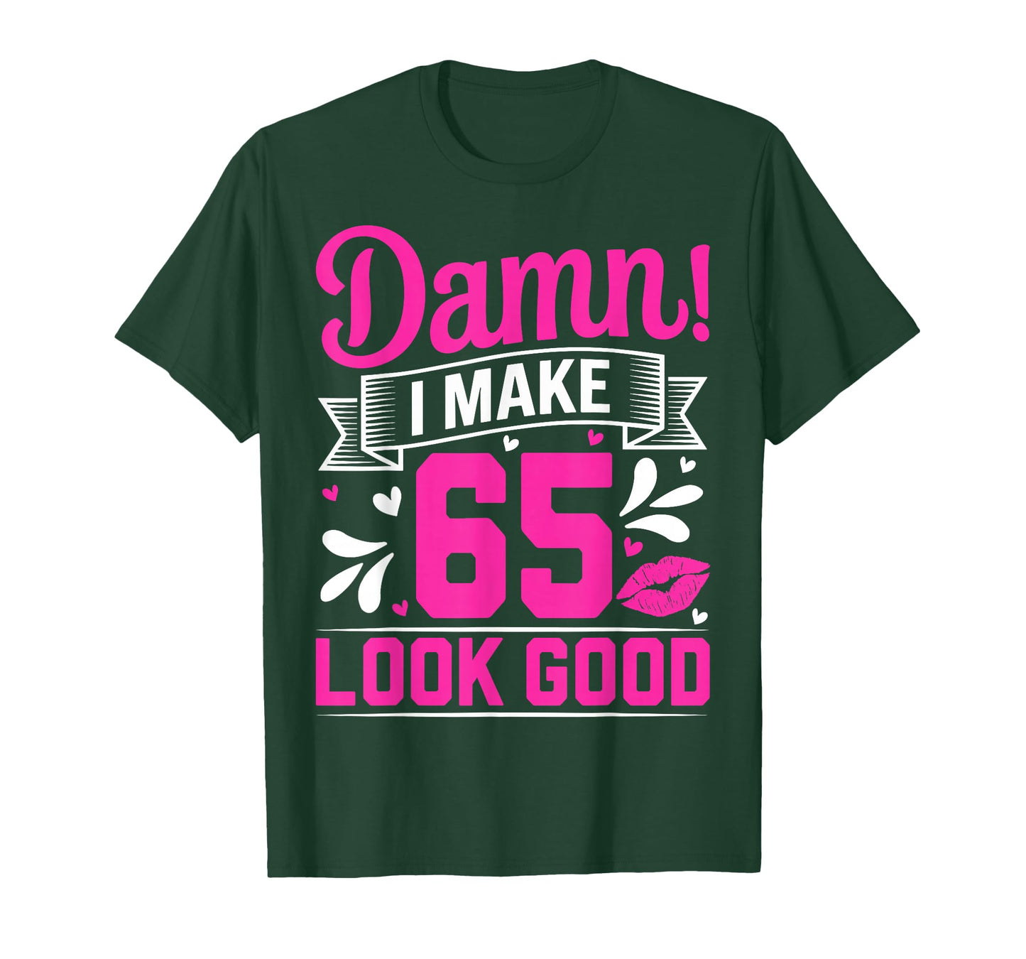 Damn I Make 65 Look Good Sixty Five Years Old 65th Birthday T-Shirt