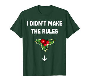 I Didn't Make The Rules Funny Christmas Mistletoe Men Women T-Shirt