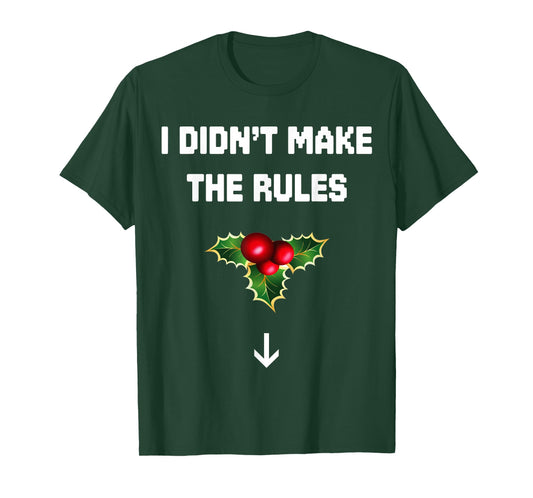 I Didn't Make The Rules Funny Christmas Mistletoe Men Women T-Shirt