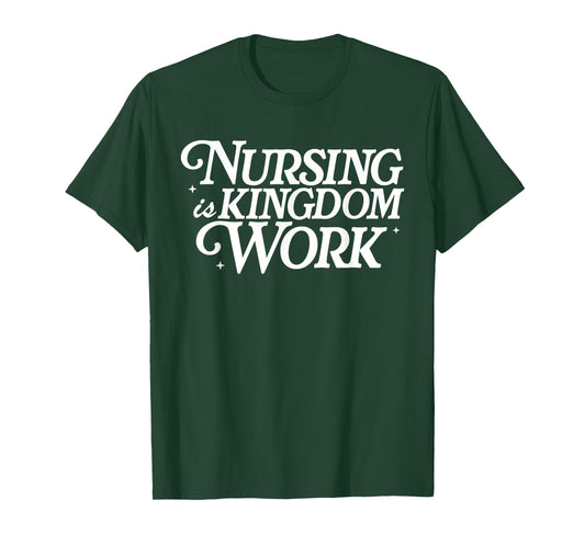Nursing is Kingdom Work Christian Faith Nurse Quote T-Shirt