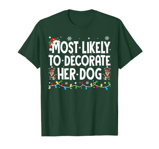 Most Likely to Decorate Her Dog Christmas Xmas Men Women T-Shirt