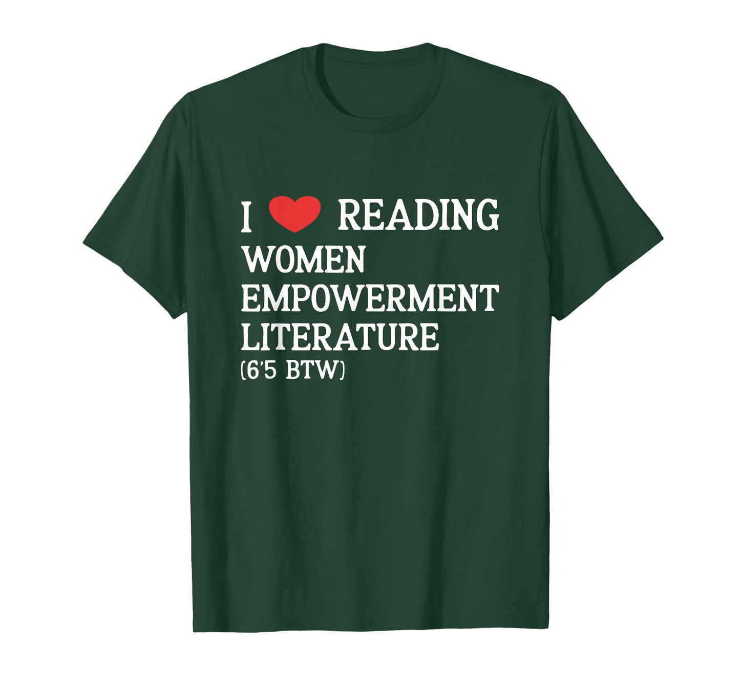 I Love Women Empowerment Literature (6'5 BTW) performative T-Shirt