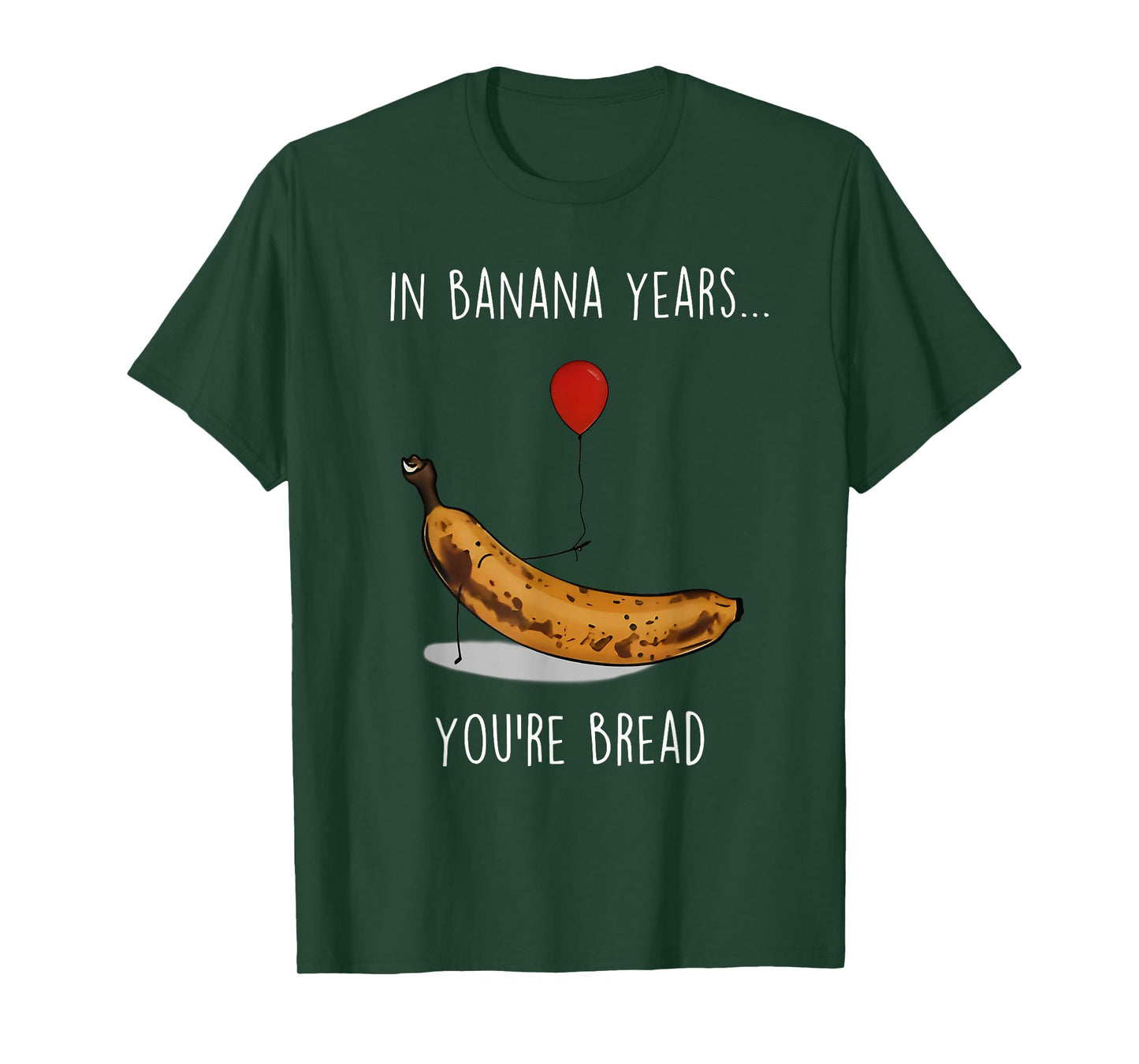 in Banana Years You're Bread Funny Banana Lover Saying Quote T-Shirt
