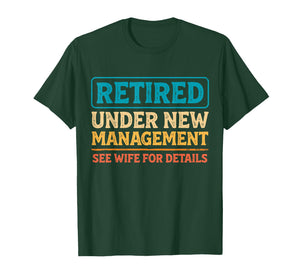 Retired Under New Management Funny Mens Husband Retirement T-Shirt