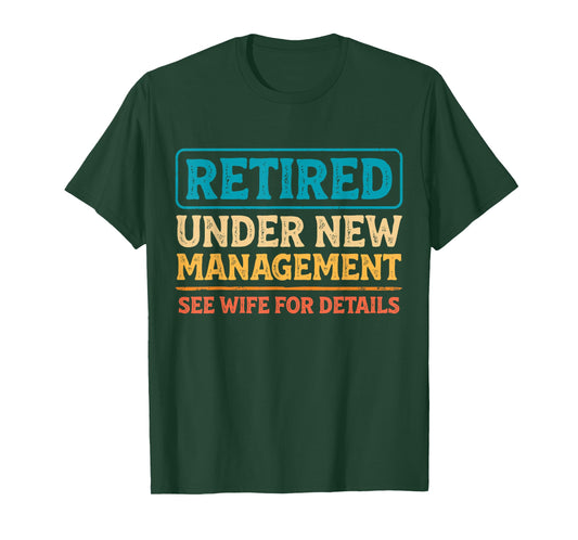 Retired Under New Management Funny Mens Husband Retirement T-Shirt
