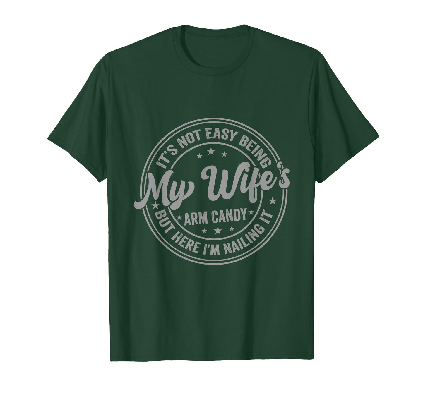 Funny Husband It's Not Easy Being My Wife's Arm Candy Men T-Shirt