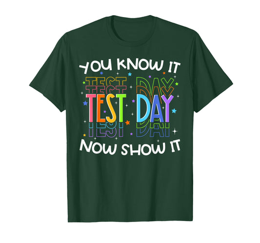 Test Day You Know It Now Show It Funny Teacher Student T-Shirt
