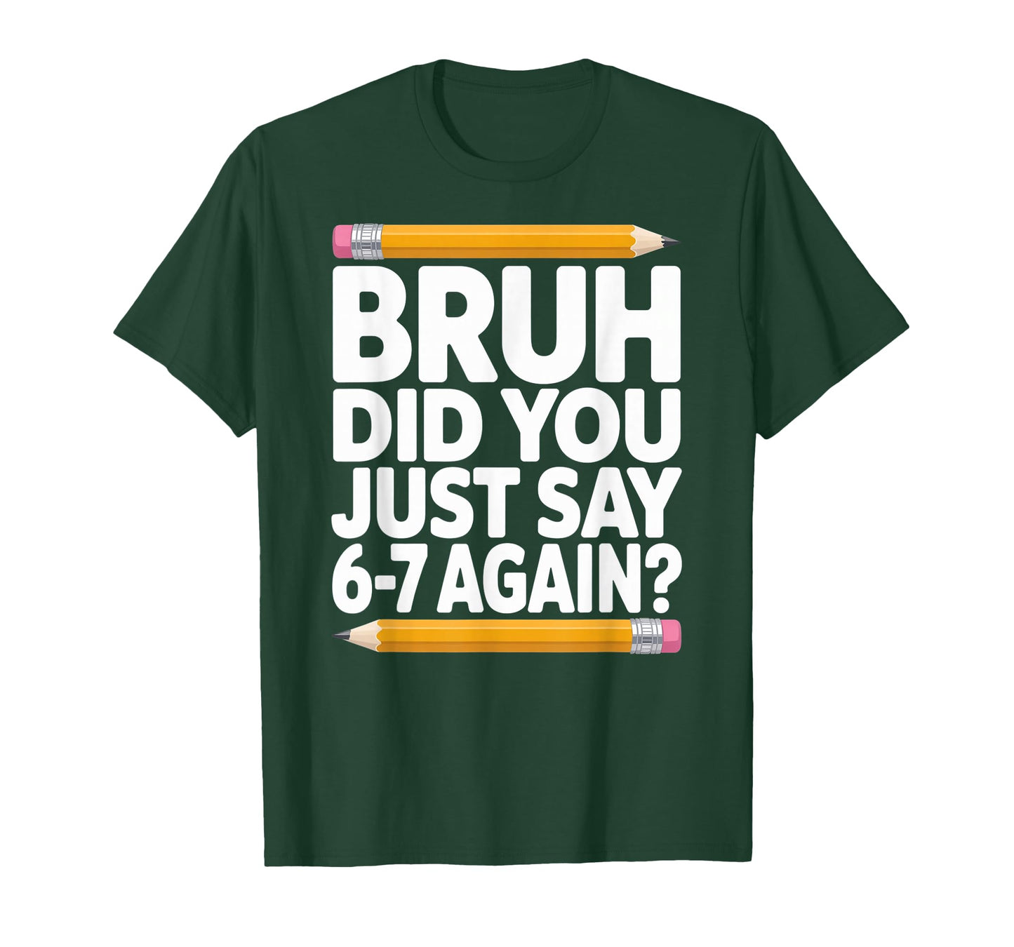 Bruh Did You Just Say 6-7 Again 67 Bruh Six Seven T-Shirt
