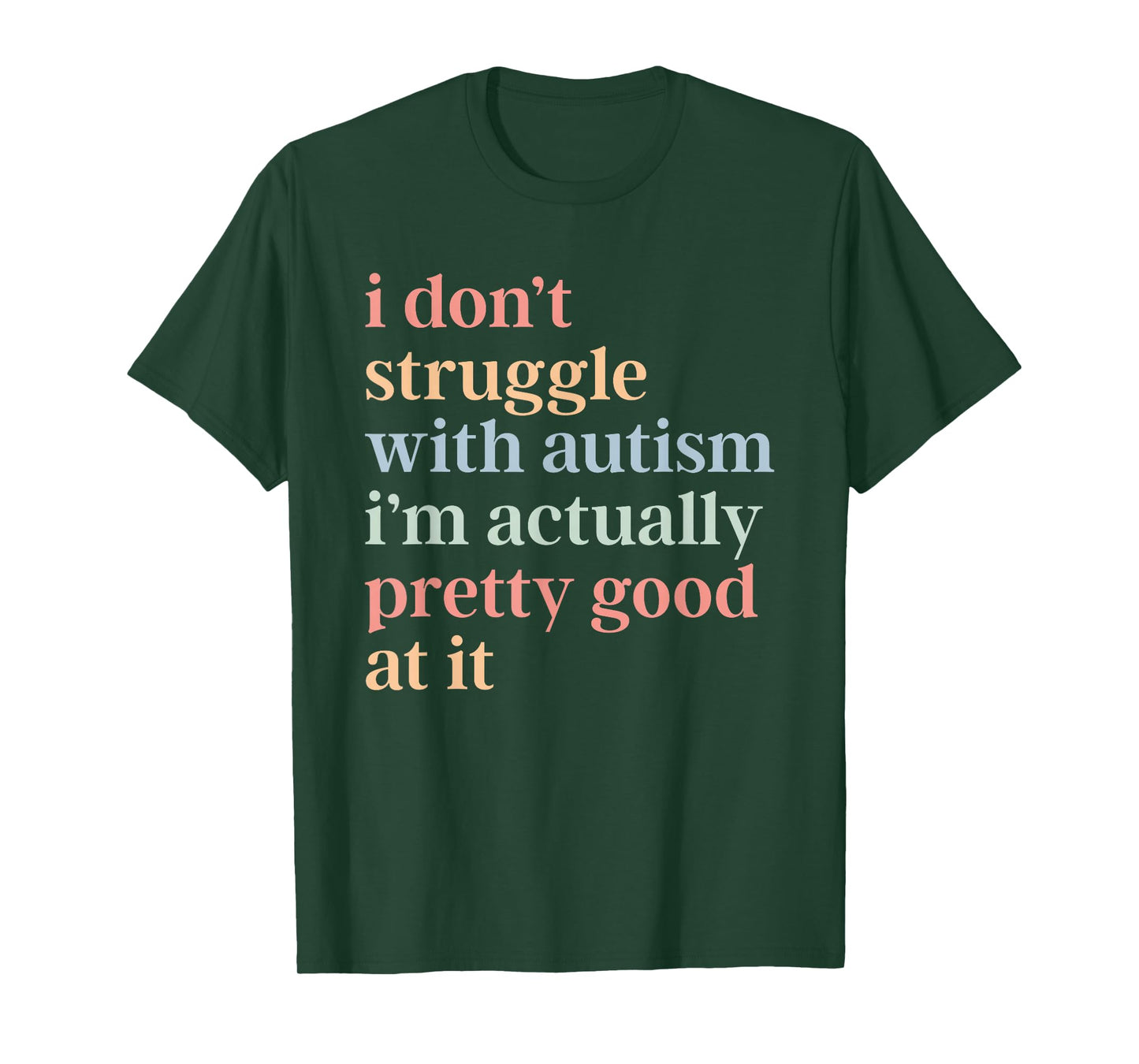 I Don't Struggle with Autism I'm Actually Pretty Good At It T-Shirt