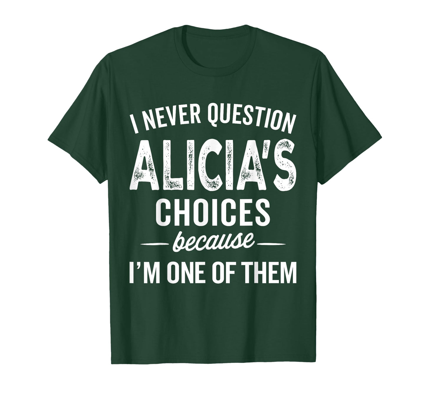 I Never Question Alicia’s Choices - Alicia Personalized Name T-Shirt