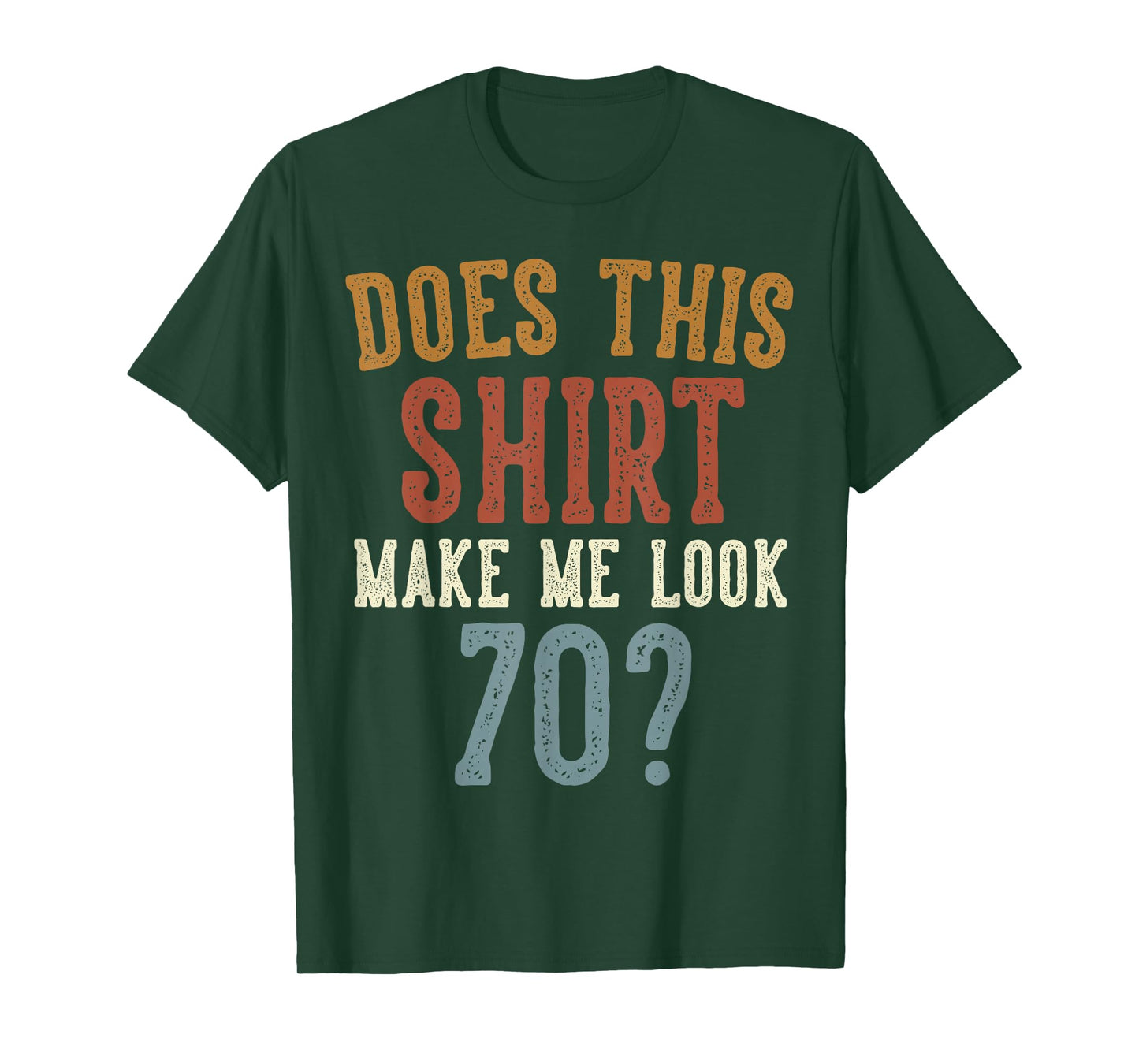 Does This Shirt Make Me Look 70 Funny 70-Year-Old Birthday T-Shirt