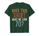 Does This Shirt Make Me Look 70 Funny 70-Year-Old Birthday T-Shirt