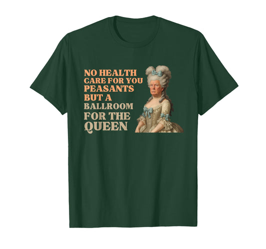Funny Political Protest No Healthcare Ballroom for The Queen T-Shirt