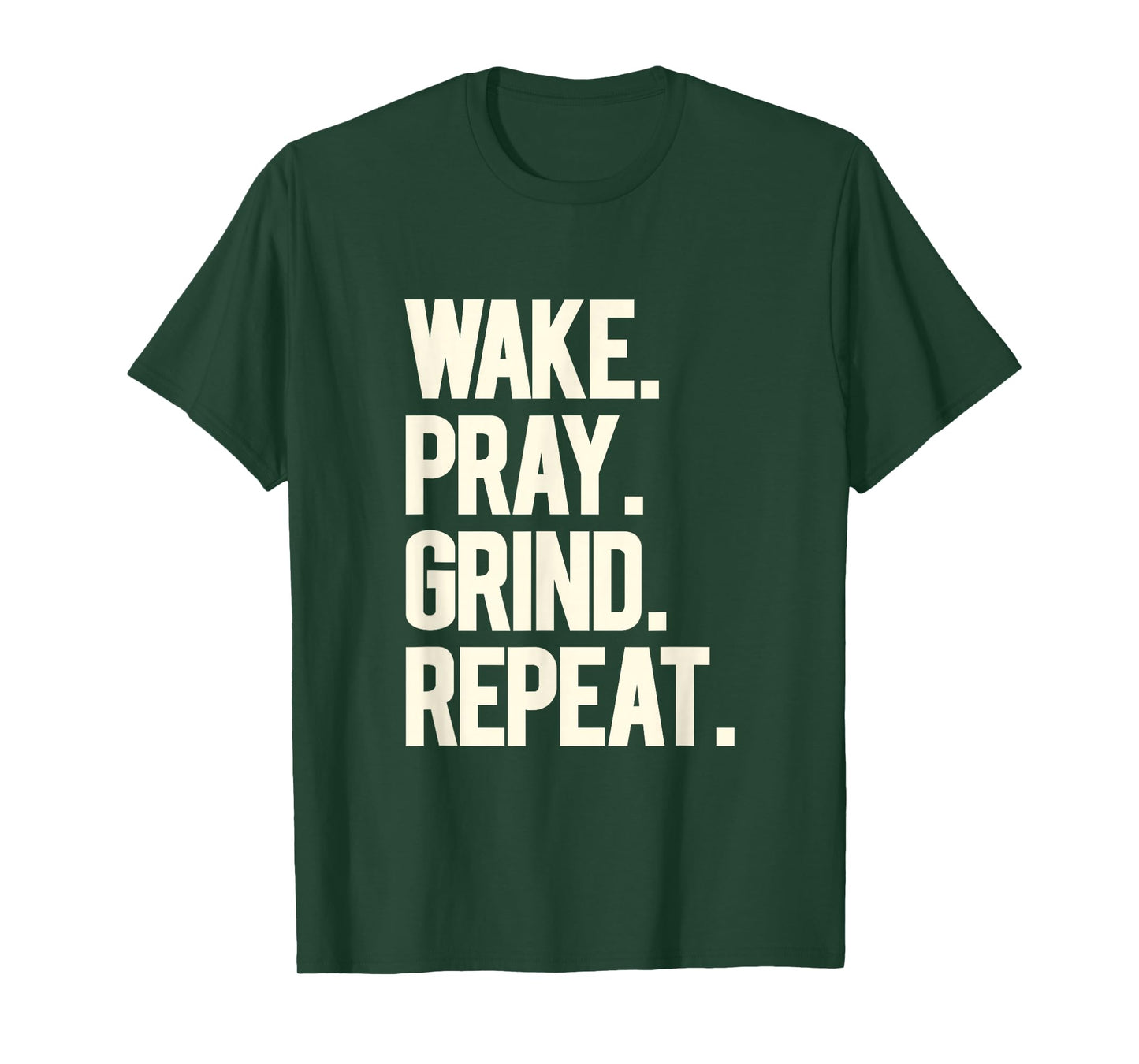 Wake Pray Grind Repeat Bold Motivational Hustle White Text T-Shirt