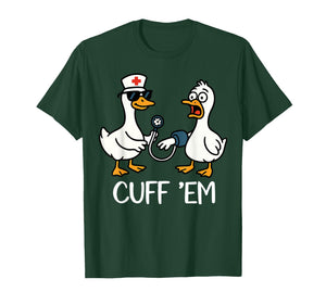 Cuff 'Em Goose Nurse Funny Goose Meme ER Nurses T-Shirt