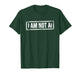 I Am Not AI Funny Artificial Intelligence T-Shirt