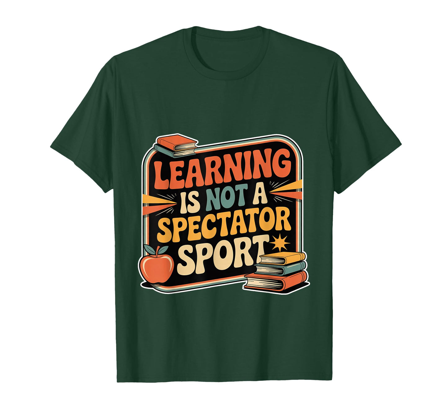 Learning is Not A Spectator Sport Teacher Motivation - T-Shirt