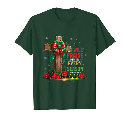 Jesus I Will Praise Him in Every Season Christian Christmas T-Shirt